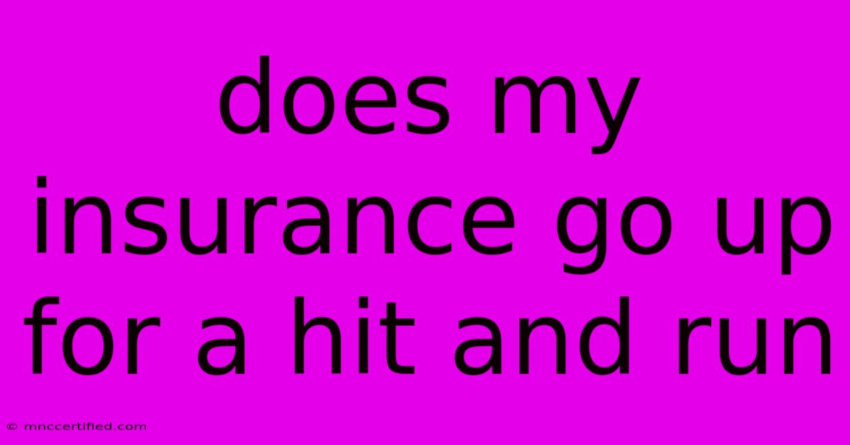 Does My Insurance Go Up For A Hit And Run