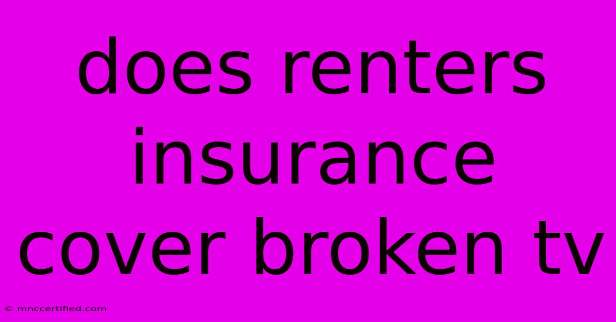 Does Renters Insurance Cover Broken Tv