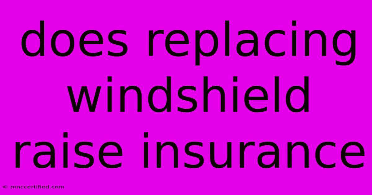 Does Replacing Windshield Raise Insurance