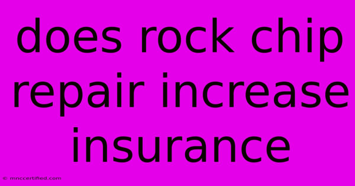 Does Rock Chip Repair Increase Insurance