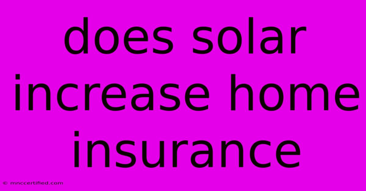 Does Solar Increase Home Insurance