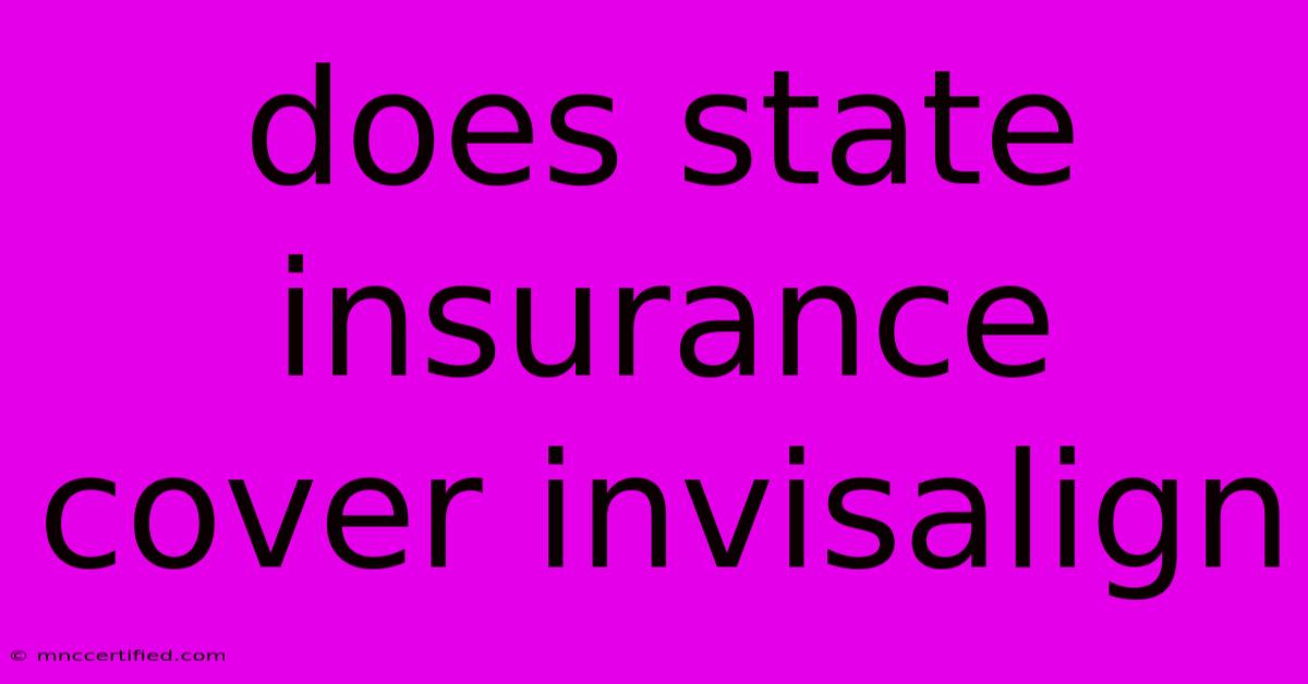 Does State Insurance Cover Invisalign