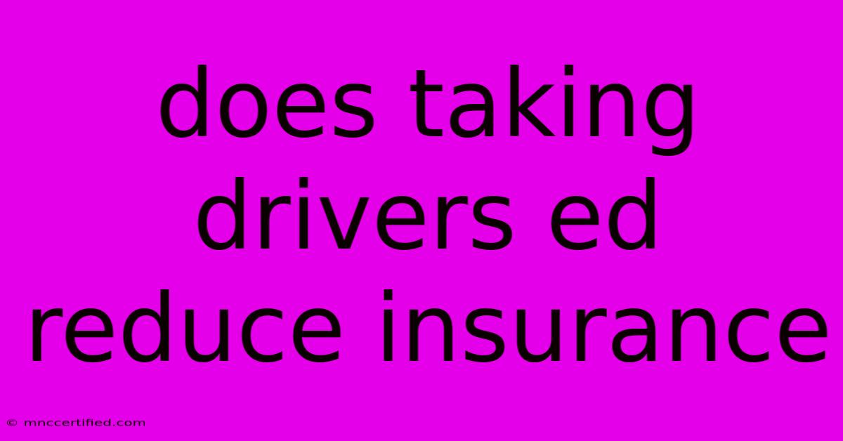 Does Taking Drivers Ed Reduce Insurance