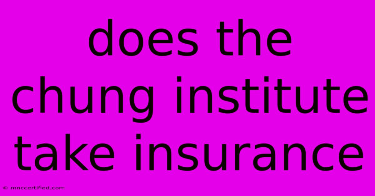 Does The Chung Institute Take Insurance