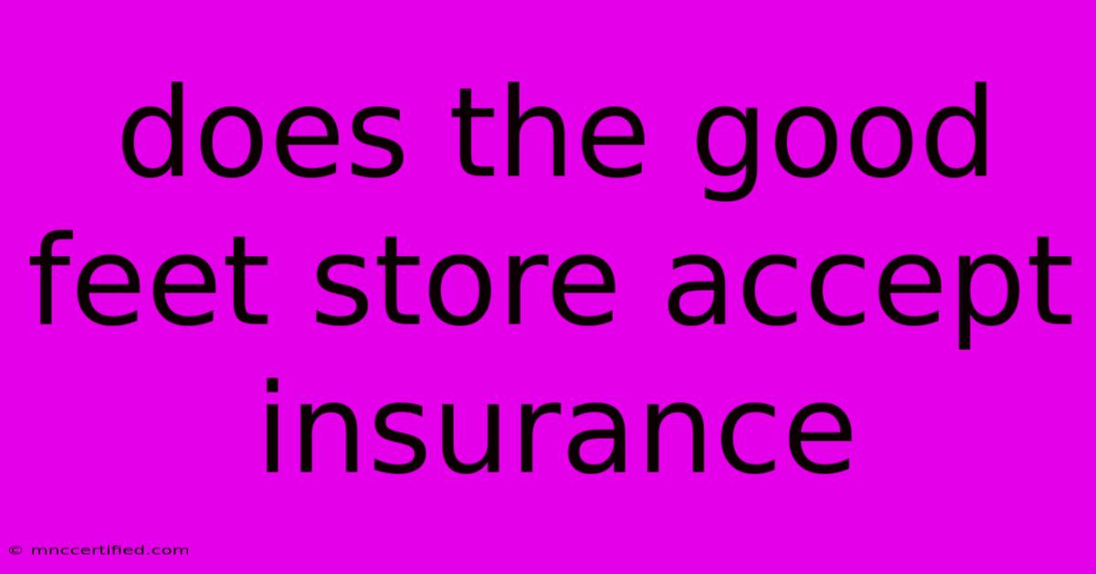 Does The Good Feet Store Accept Insurance