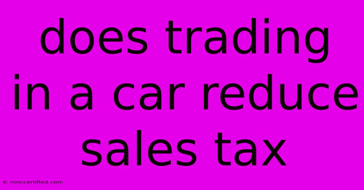 Does Trading In A Car Reduce Sales Tax