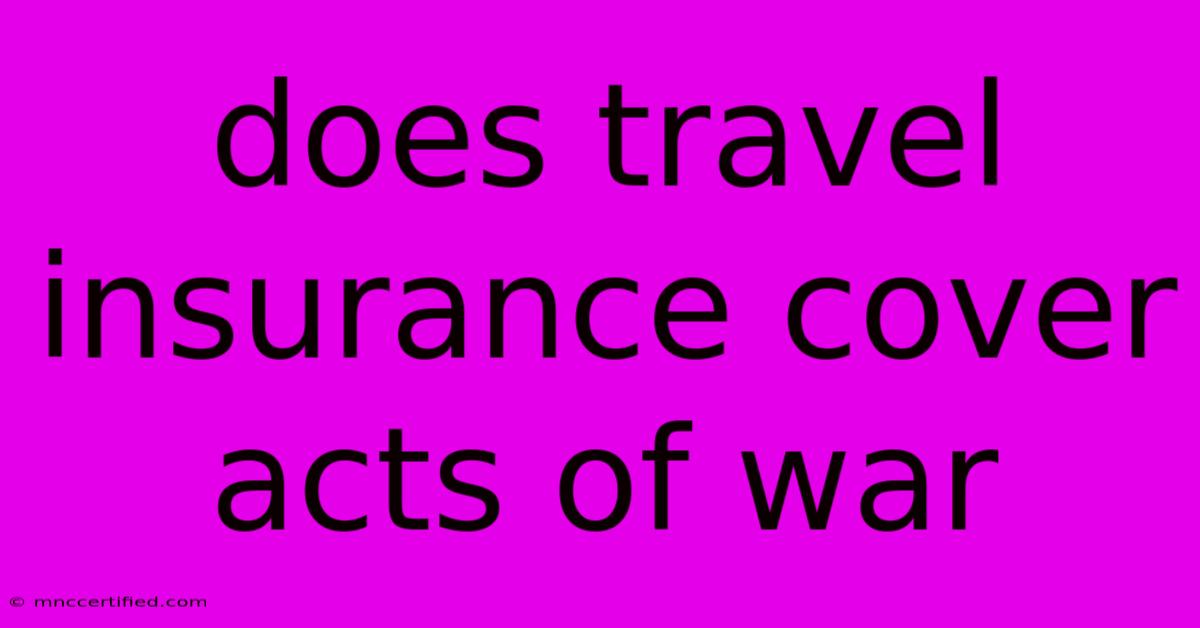 Does Travel Insurance Cover Acts Of War