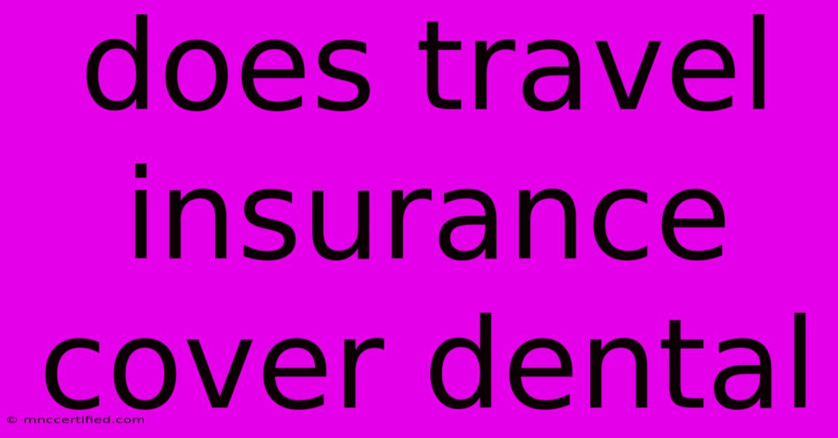 Does Travel Insurance Cover Dental