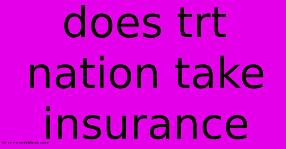 Does Trt Nation Take Insurance