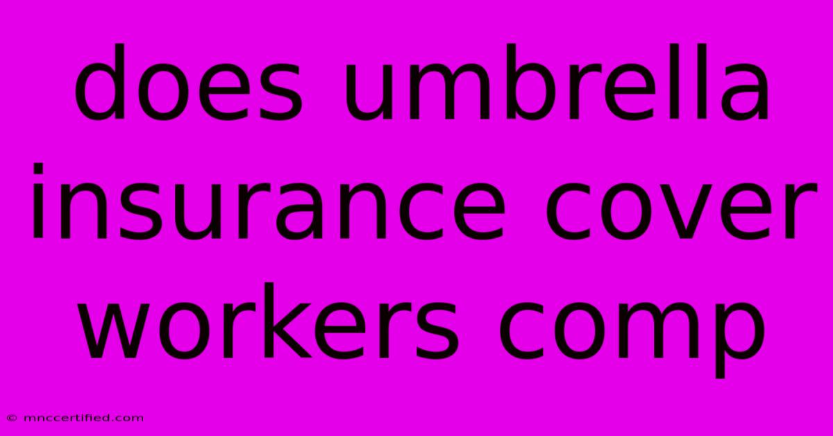 Does Umbrella Insurance Cover Workers Comp