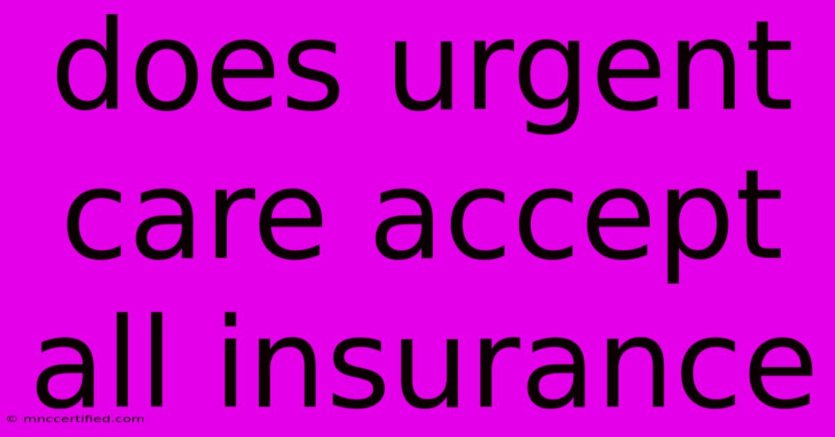 Does Urgent Care Accept All Insurance