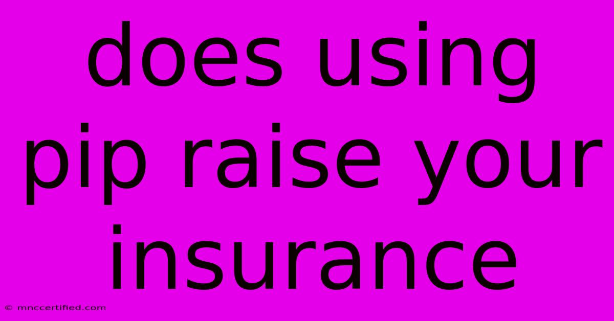 Does Using Pip Raise Your Insurance