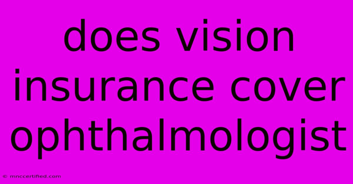 Does Vision Insurance Cover Ophthalmologist