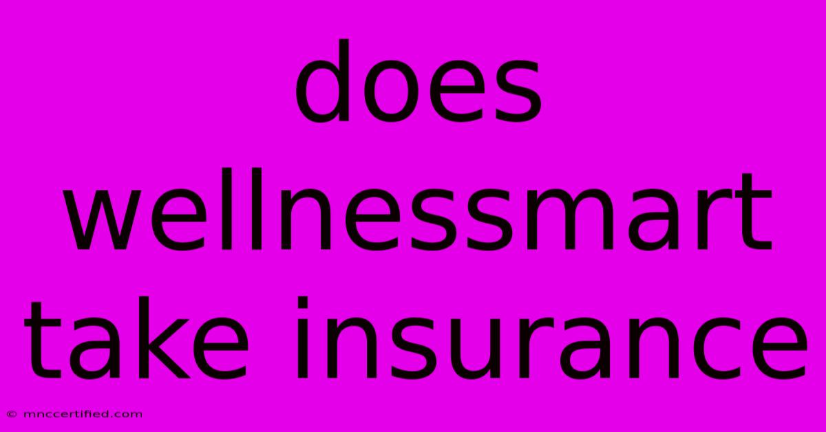 Does Wellnessmart Take Insurance