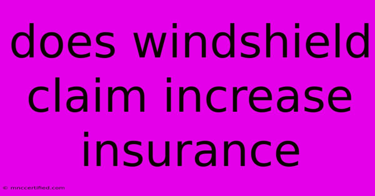 Does Windshield Claim Increase Insurance