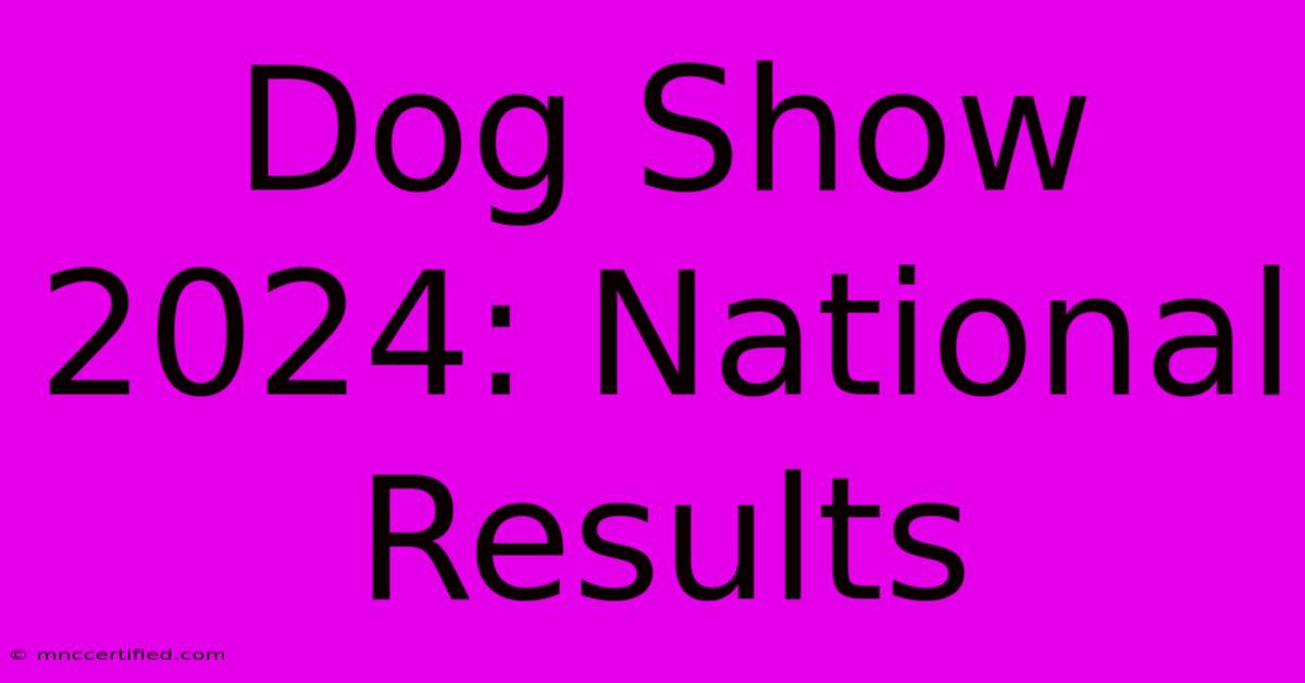 Dog Show 2024: National Results