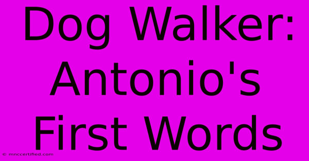 Dog Walker: Antonio's First Words