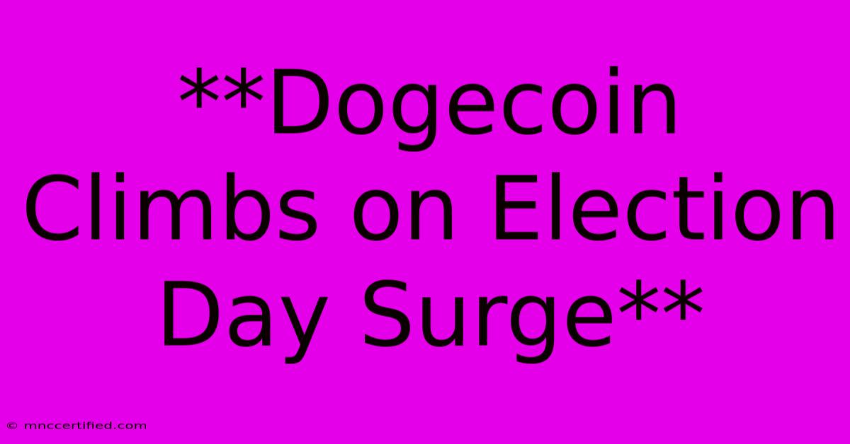 **Dogecoin Climbs On Election Day Surge** 