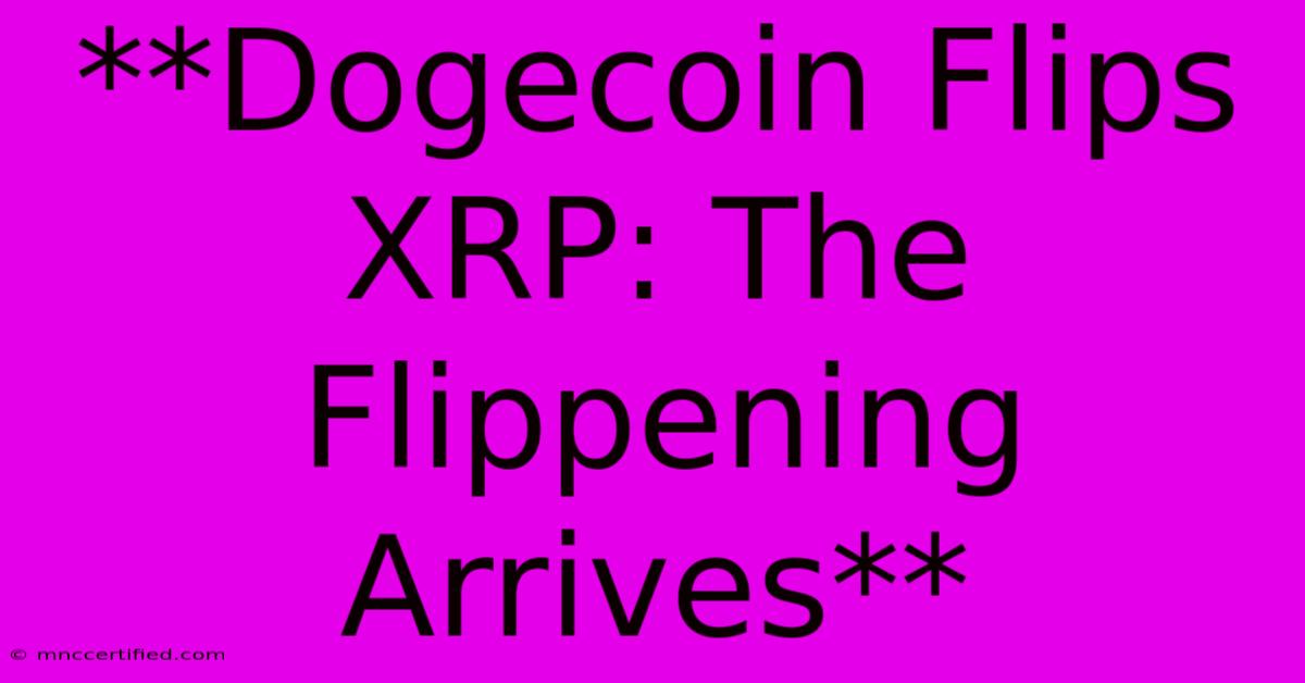 **Dogecoin Flips XRP: The Flippening Arrives**