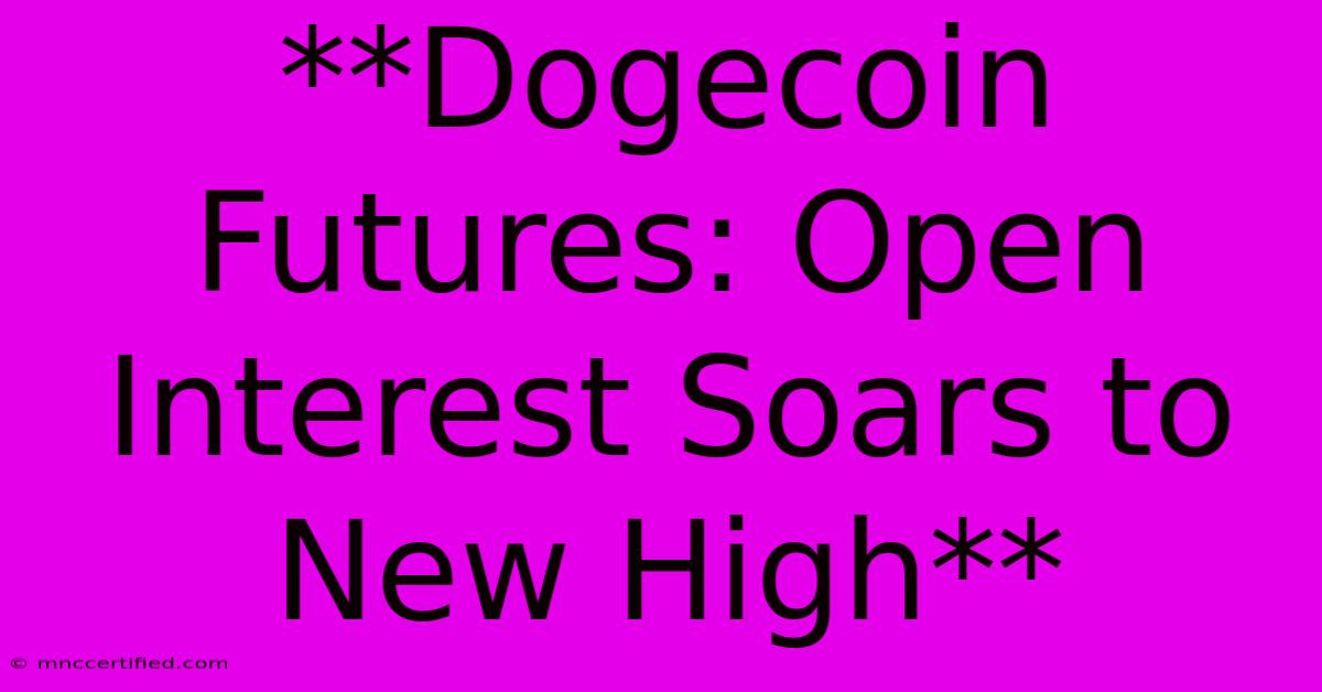 **Dogecoin Futures: Open Interest Soars To New High**