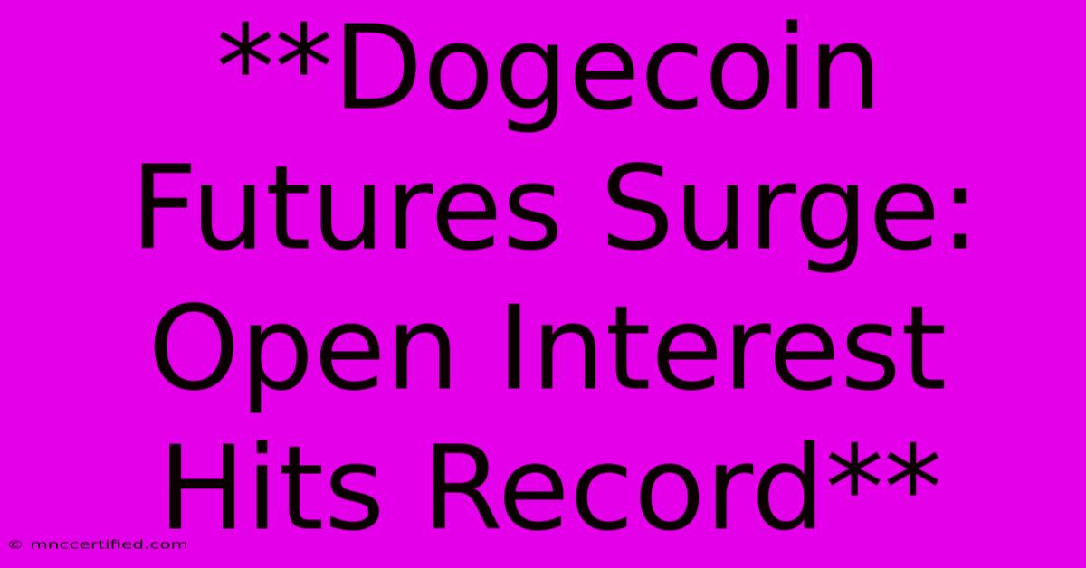 **Dogecoin Futures Surge: Open Interest Hits Record**