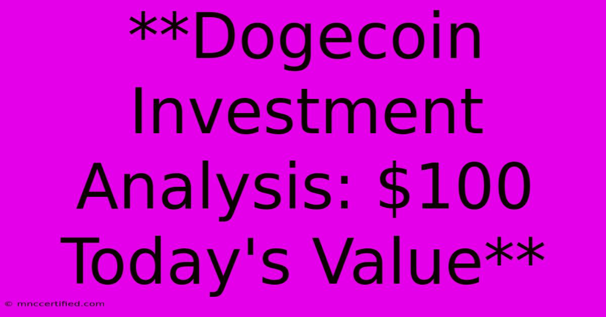 **Dogecoin Investment Analysis: $100 Today's Value** 