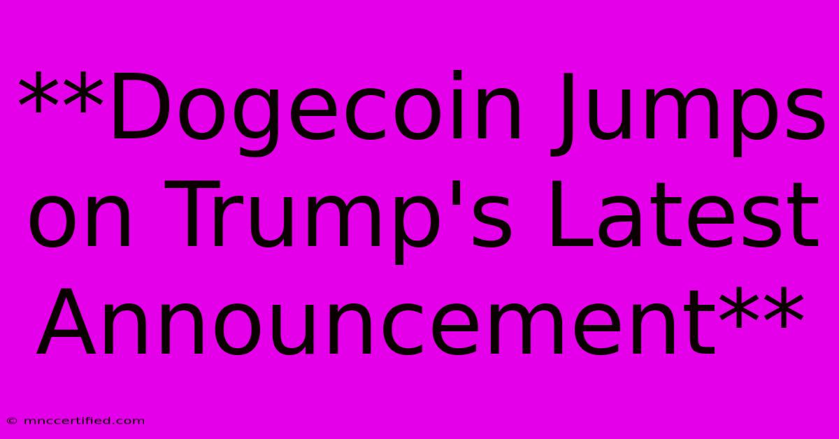 **Dogecoin Jumps On Trump's Latest Announcement** 