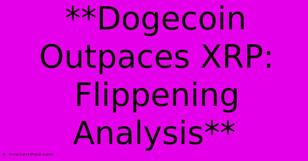 **Dogecoin Outpaces XRP: Flippening Analysis** 