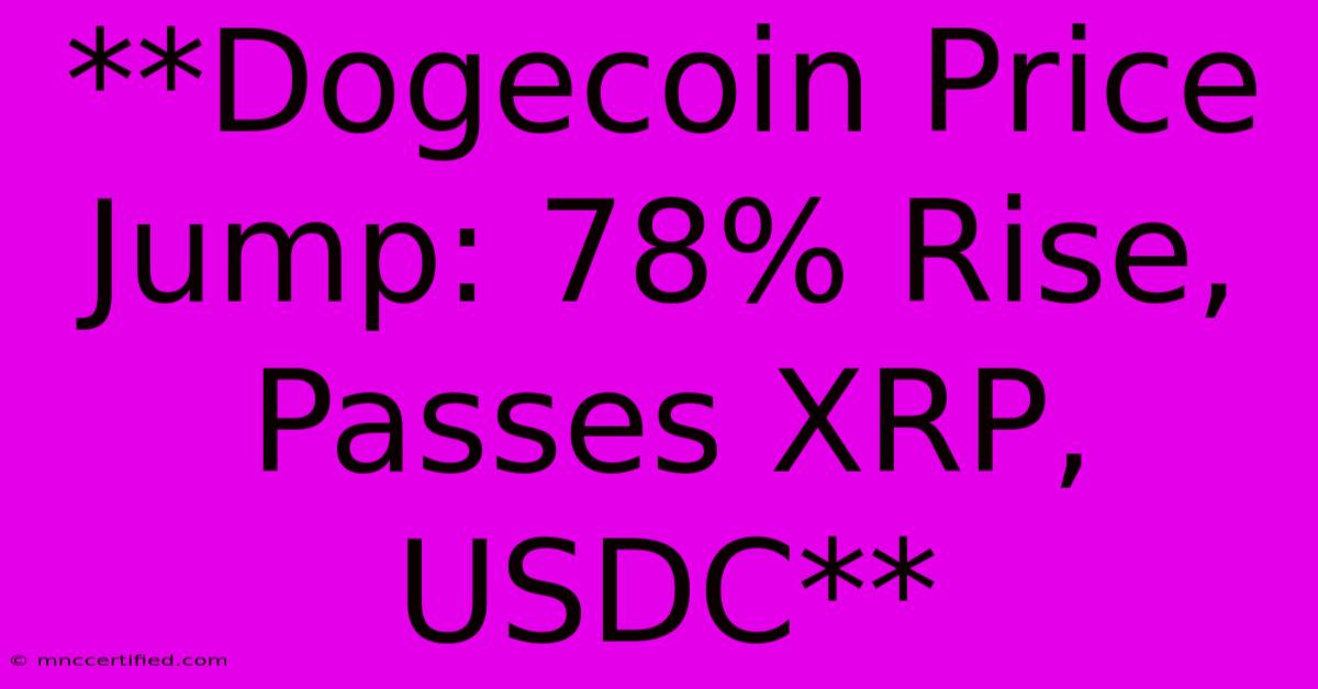 **Dogecoin Price Jump: 78% Rise, Passes XRP, USDC**