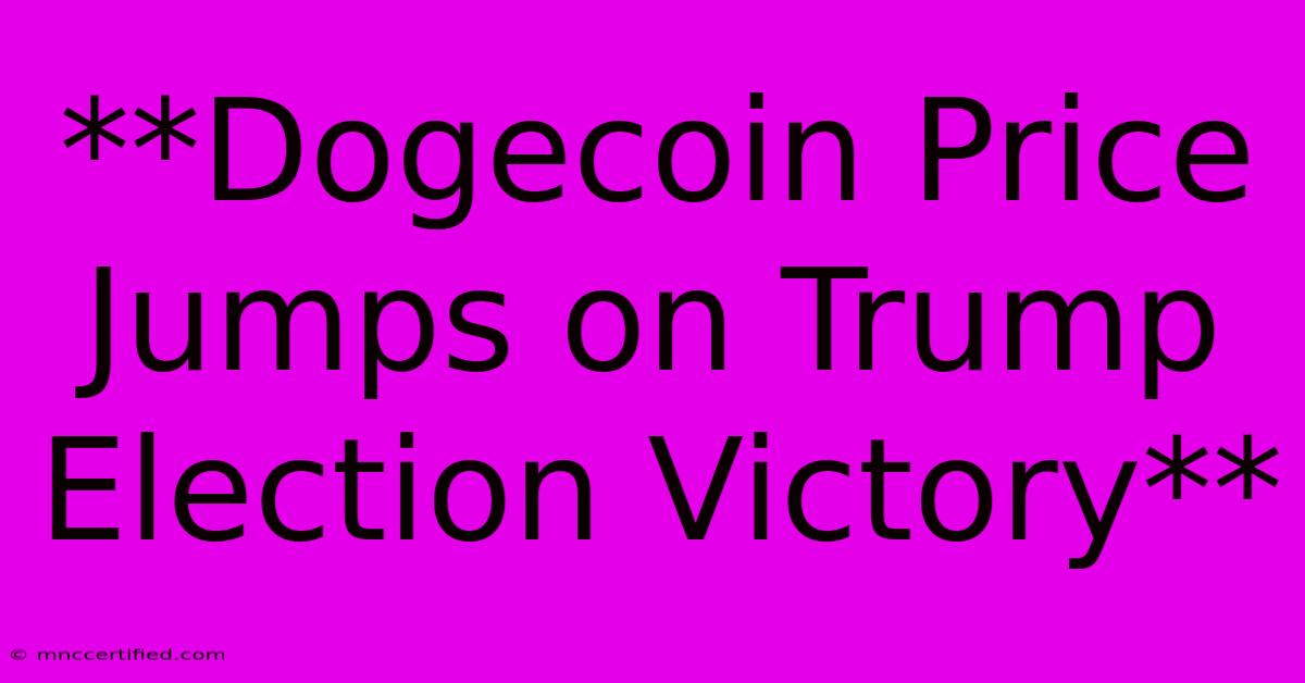 **Dogecoin Price Jumps On Trump Election Victory**