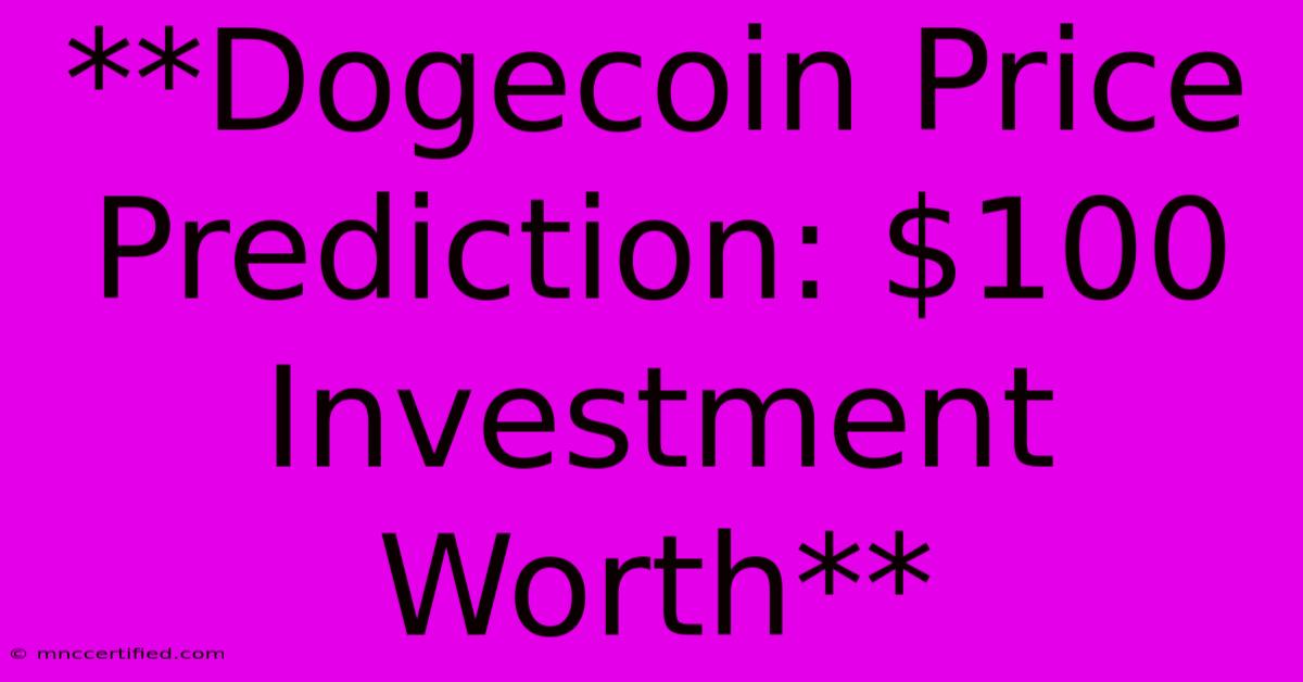 **Dogecoin Price Prediction: $100 Investment Worth**