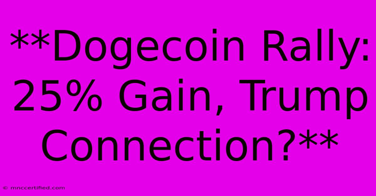 **Dogecoin Rally: 25% Gain, Trump Connection?**