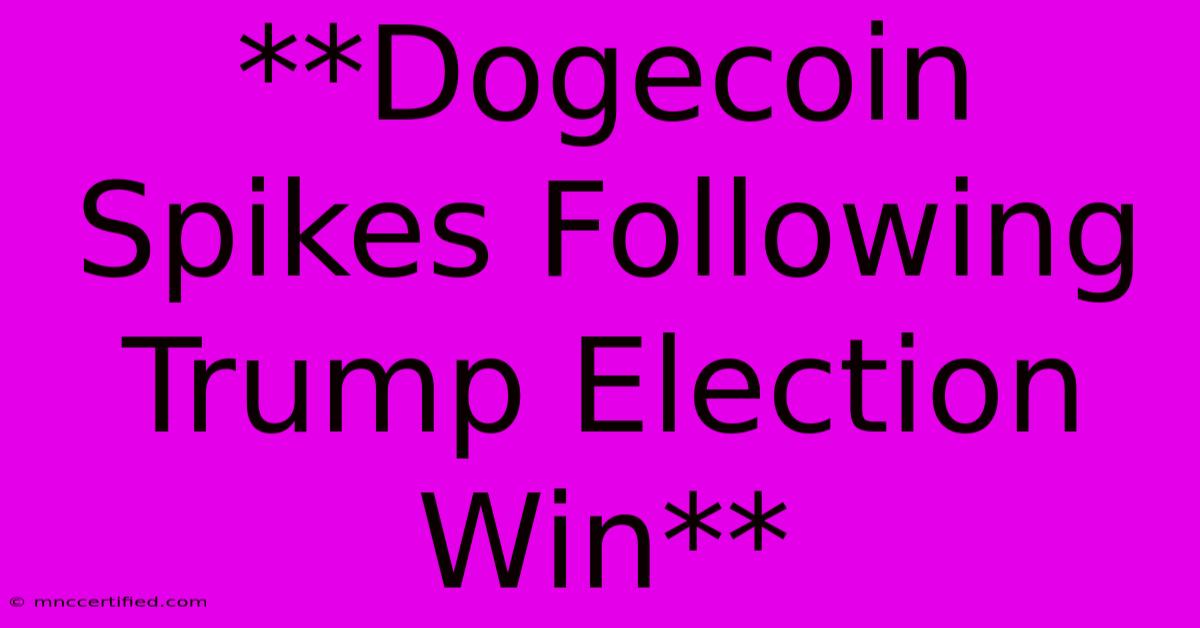 **Dogecoin Spikes Following Trump Election Win** 