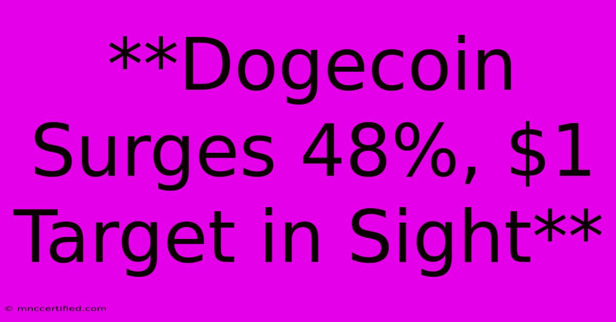 **Dogecoin Surges 48%, $1 Target In Sight** 