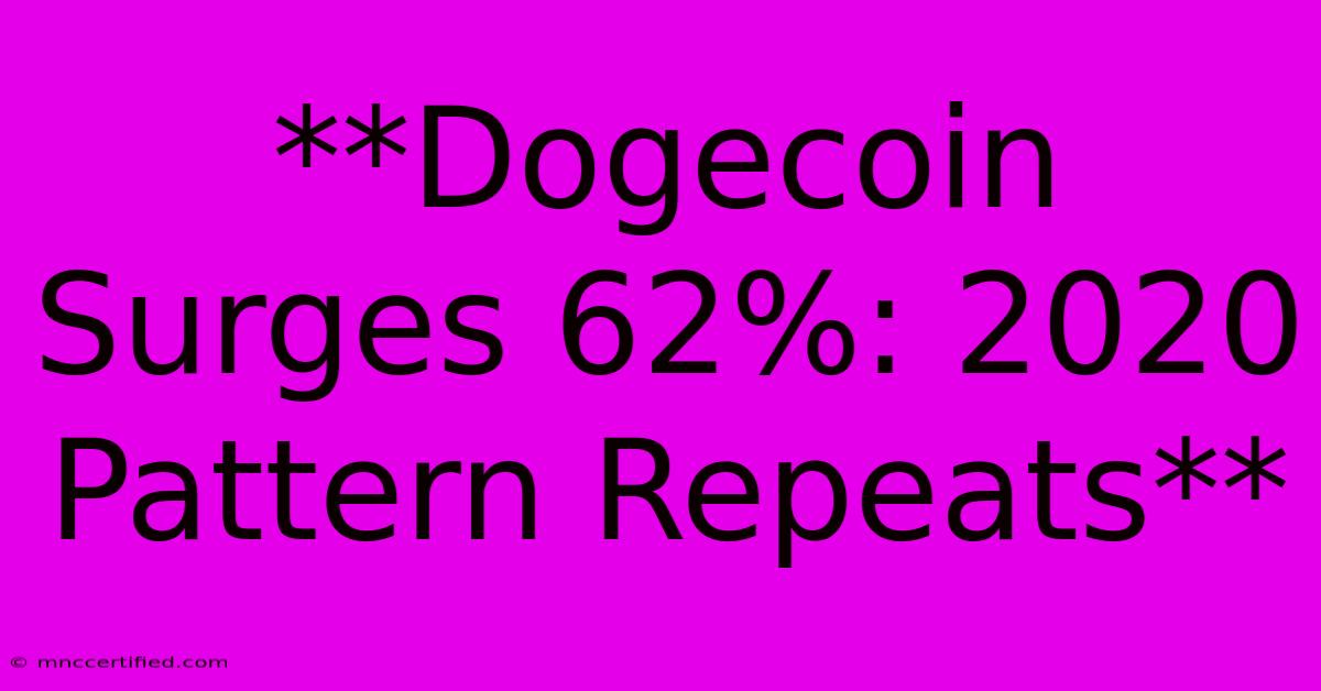 **Dogecoin Surges 62%: 2020 Pattern Repeats**