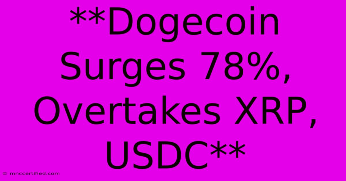 **Dogecoin Surges 78%, Overtakes XRP, USDC**