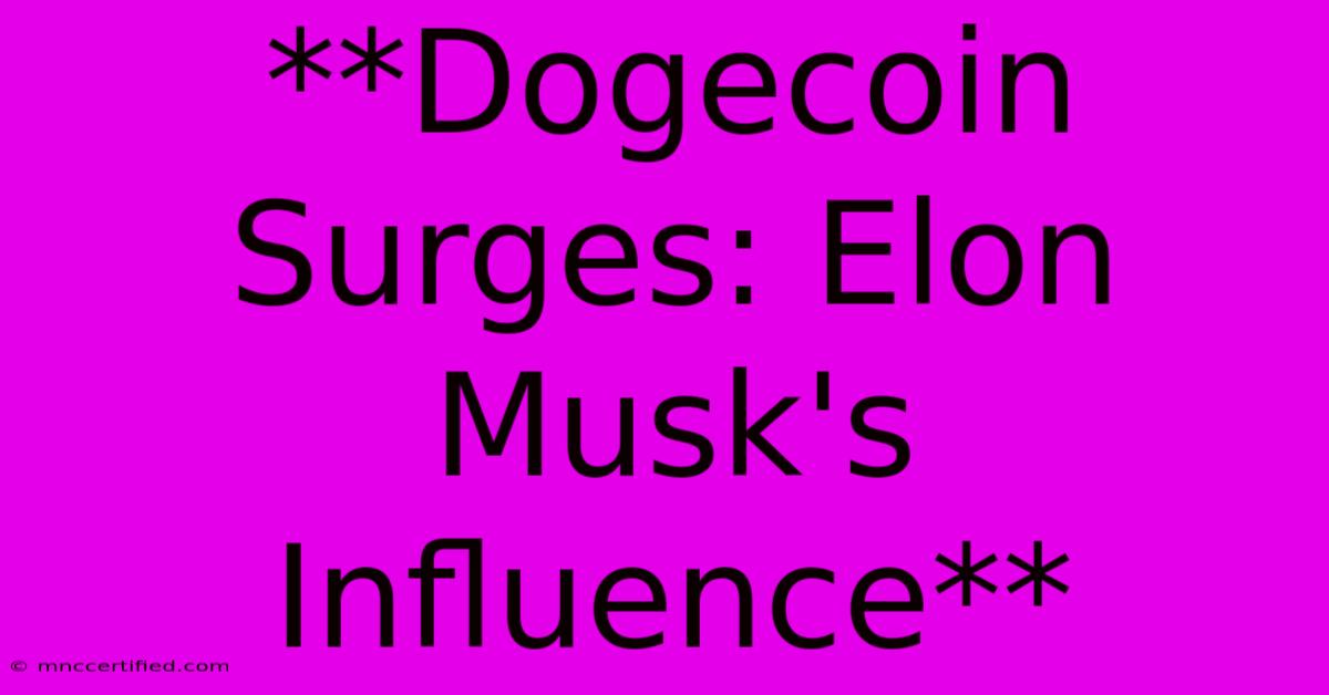 **Dogecoin Surges: Elon Musk's Influence**