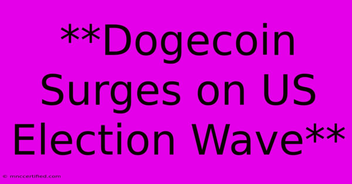 **Dogecoin Surges On US Election Wave** 