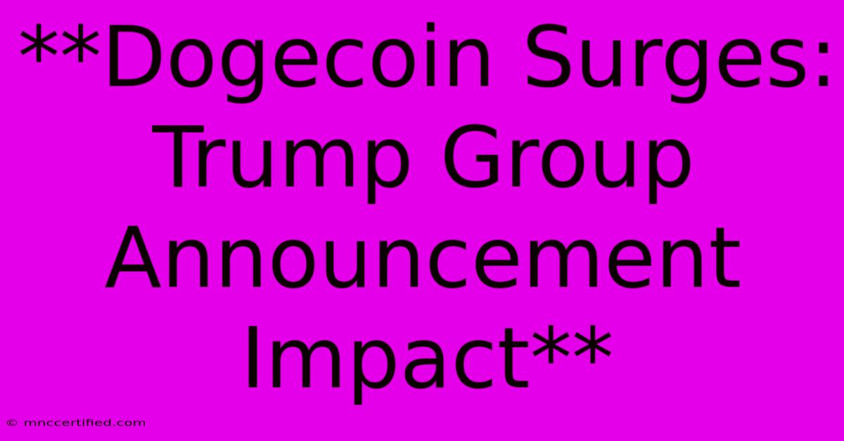 **Dogecoin Surges: Trump Group Announcement Impact**