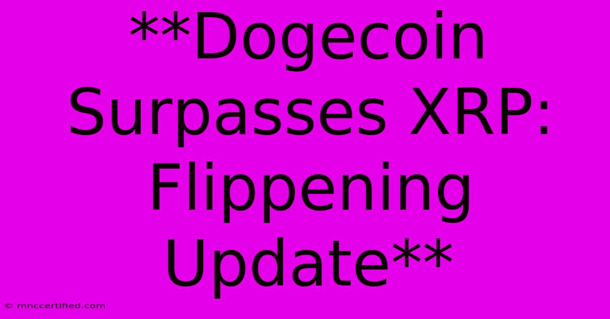 **Dogecoin Surpasses XRP: Flippening Update**