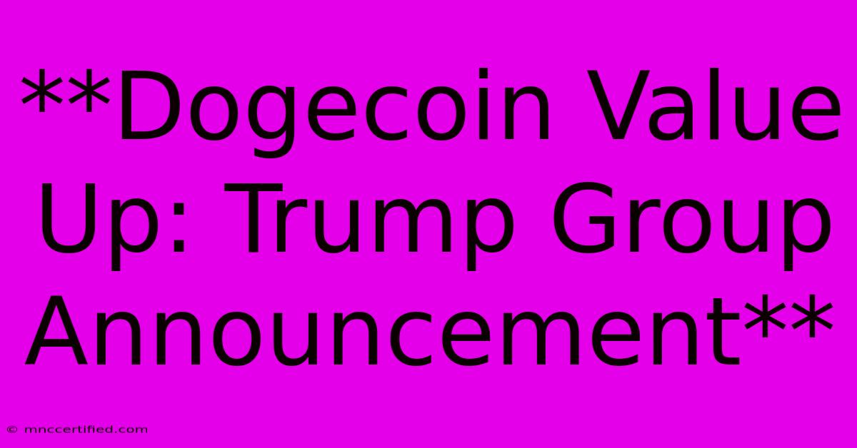 **Dogecoin Value Up: Trump Group Announcement** 