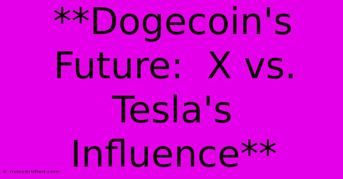 **Dogecoin's Future:  X Vs. Tesla's Influence** 