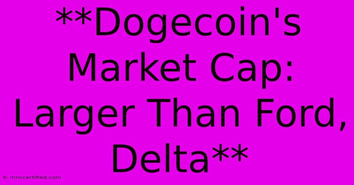 **Dogecoin's Market Cap: Larger Than Ford, Delta** 