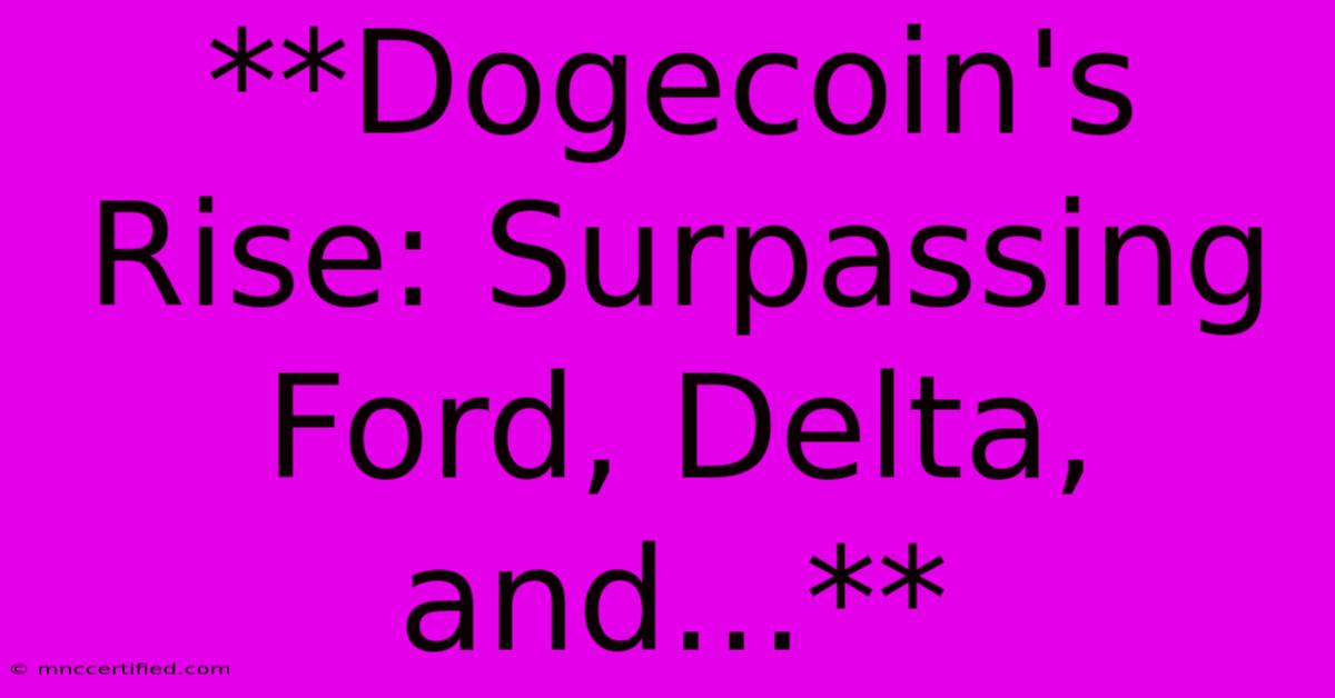 **Dogecoin's Rise: Surpassing Ford, Delta, And...** 