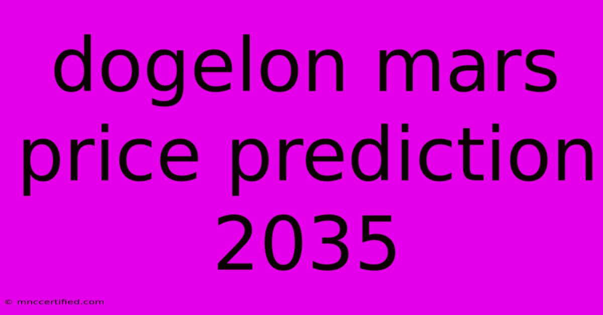 Dogelon Mars Price Prediction 2035