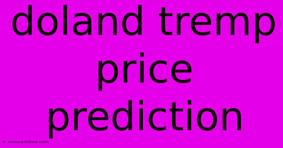 Doland Tremp Price Prediction