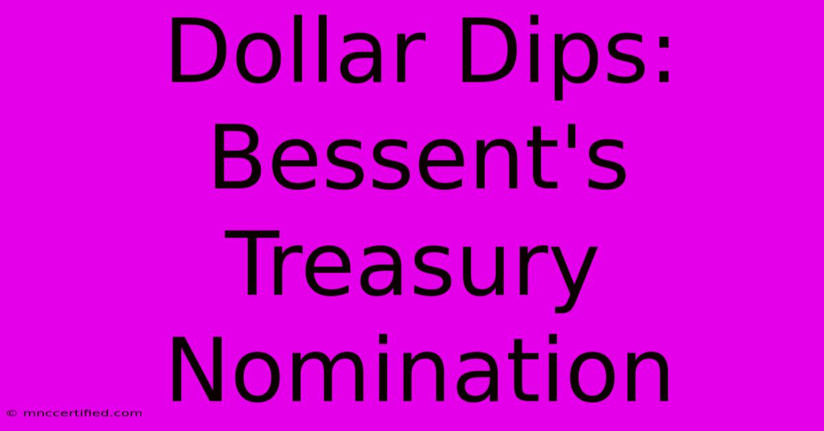 Dollar Dips: Bessent's Treasury Nomination