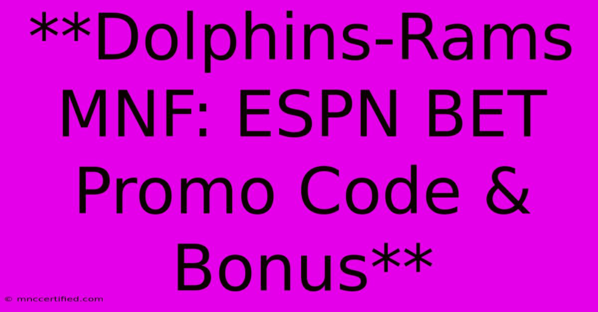 **Dolphins-Rams MNF: ESPN BET Promo Code & Bonus**