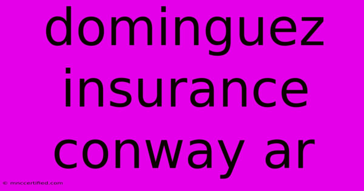 Dominguez Insurance Conway Ar