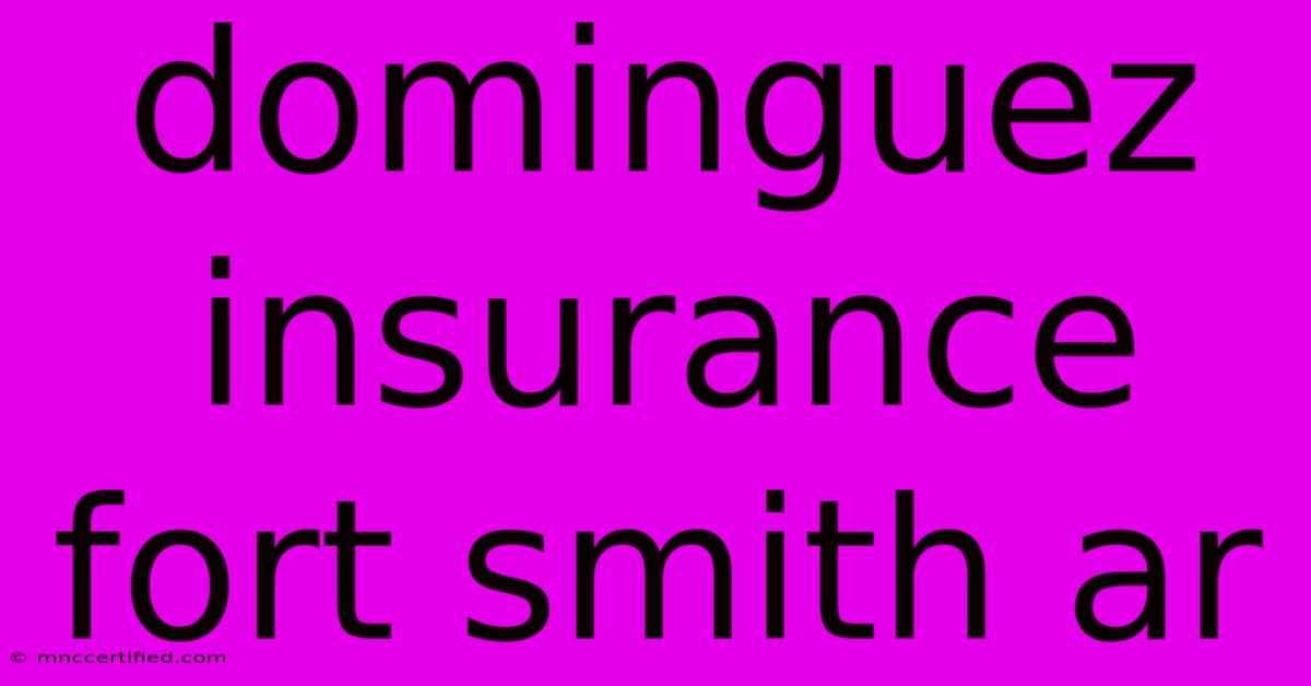 Dominguez Insurance Fort Smith Ar